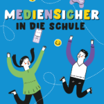 Mediensicher in die Schule – klicksafe